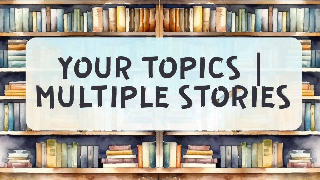 Your Topics Multiple Stories Transforms Content Creation