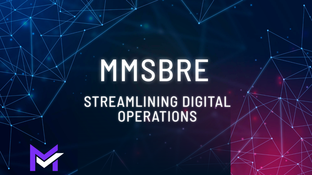 MMSBRE: Optimize Digital Operations for Better Productivity