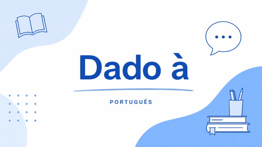 Dado à Meaning in Portuguese: Usage, Examples & Guide