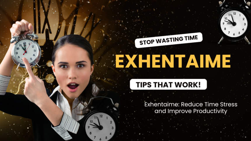 Exhentaime: Reduce Time Stress and Improve Productivity
