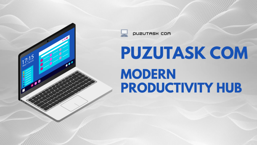 Puzutask Com: The Modern Productivity Hub Everyone Is Searching For