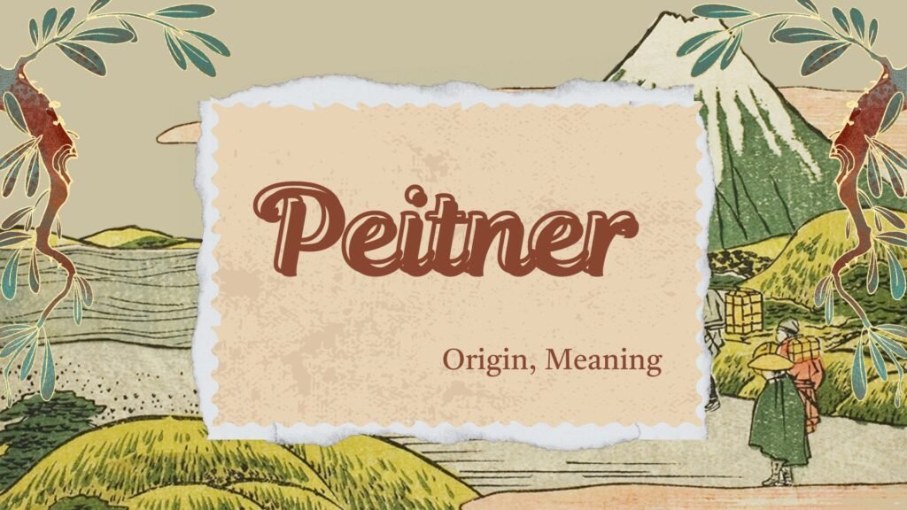 Peitner Surname: Origin, Meaning, and Historical Background Explained