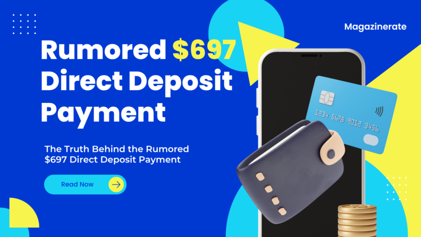 The Truth Behind the Rumored $697 Direct Deposit Payment
