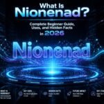 What Is Nionenad? Complete Beginner Guide, Uses, and Hidden Facts in 2026