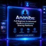 What Is Anonibs? Full Beginner-to-Advanced Guide to Anonymous Sharing Platforms